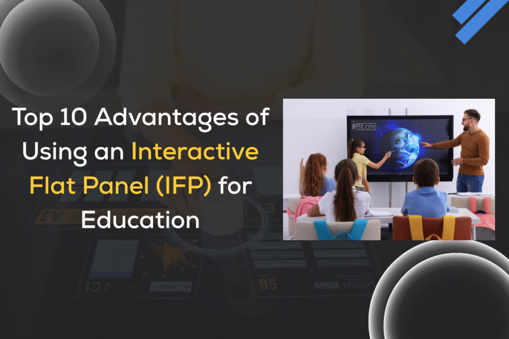 Advantages of using an Interactive Flat Panel