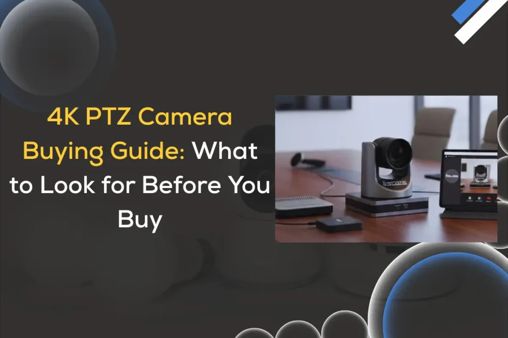 4K PTZ Camera Buying Guide