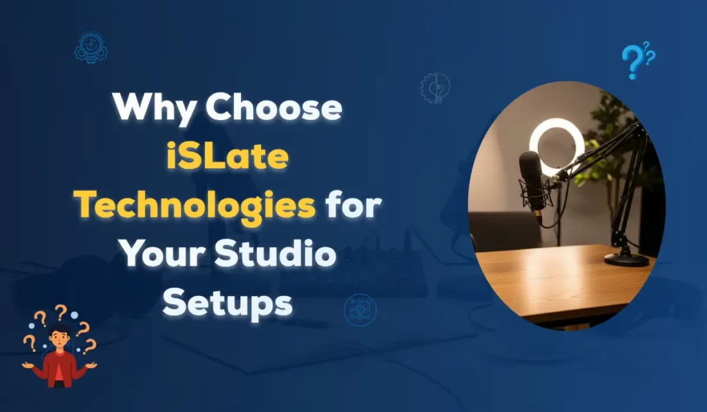 Know why choose iSLate Technologies as your best Studio Setups Partner