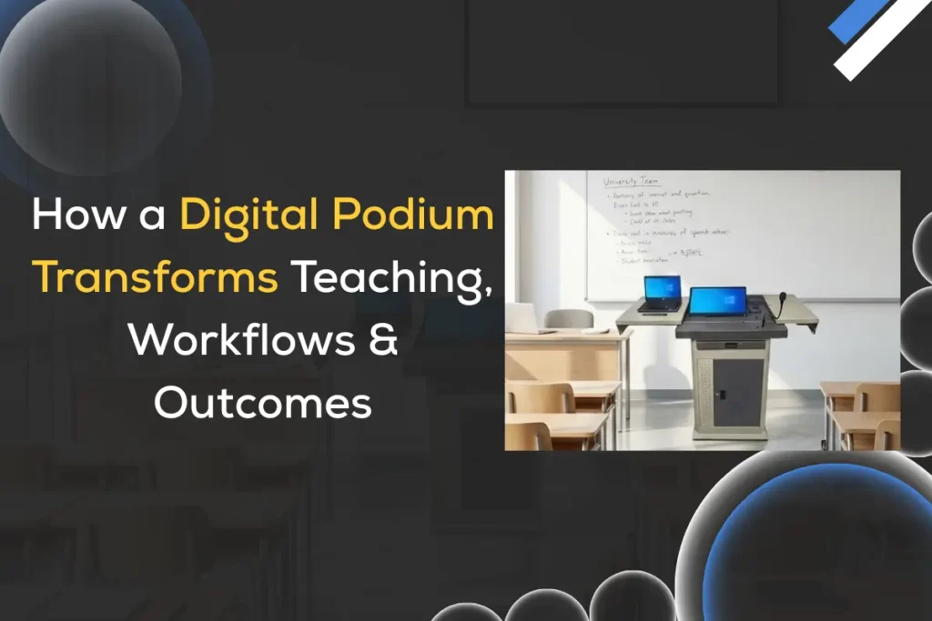 Learn how a Digital Podium transforms teaching, workflows & outcomes