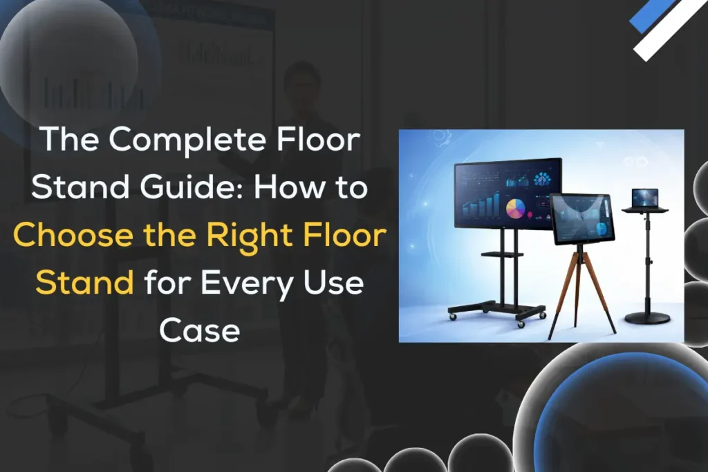 The Complete Floor Stand Guide: How to Choose the Right Floor Stand