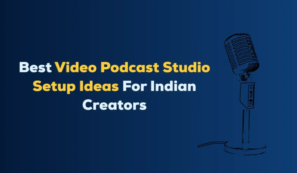 Best Video Podcast Studio Setup Ideas for Indian creators