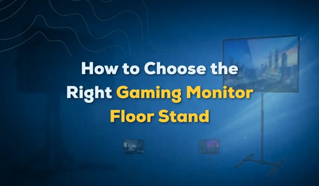 Choose the right gaming monitor floor stand