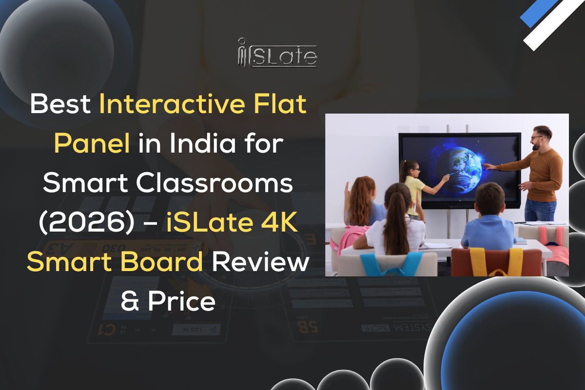 Best Interactive Flat Panel in India for Smart Classrooms (2026) – iSLate 4K Smart Board Review & Price